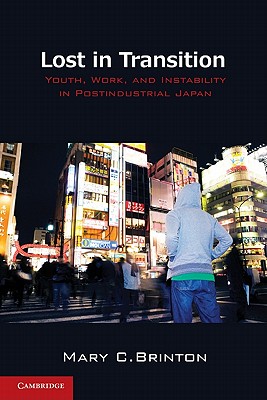 Lost in Transition: Youth, Work, and Instability in Postindustrial Japan - Brinton, Mary C, Professor