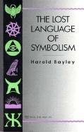 Lost Language of Symbolism L - Bayley, Harold