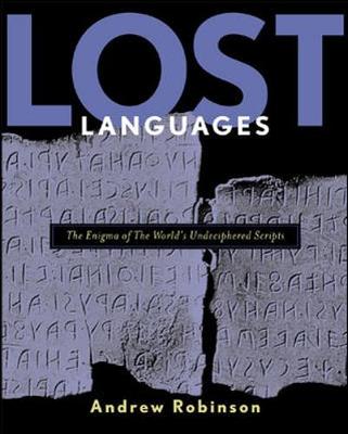 Lost Languages: The Enigma of the World's Great Undeciphered Scripts - Robinson, Andrew