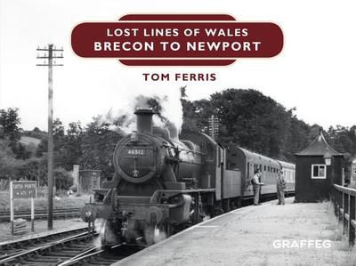 Lost Lines of Wales: Brecon to Newport - Ferris, Tom