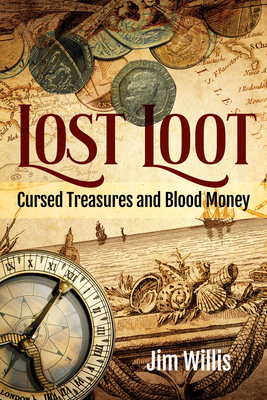 Lost Loot: Cursed Treasures and Blood Money - Willis, Jim