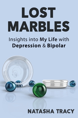 Lost Marbles: Insights into My Life with Depression & Bipolar - Tracy, Natasha