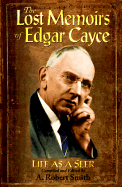 Lost Memoirs of Edgar Cayce: Life as a Seer - Cayce, Edgar, and Smith, A Robert (Editor)