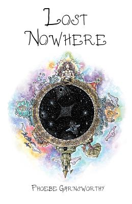 Lost Nowhere: A journey of self-discovery in a fantasy world - Garnsworthy, Phoebe