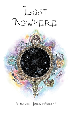 Lost Nowhere: A Journey of Self-Discovery - Garnsworthy, Phoebe