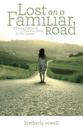 Lost on a Familiar Road: Allowing God's Love to Free Your Mind for the Journey