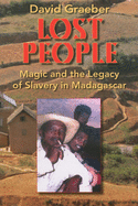 Lost People: Magic and the Legacy of Slavery in Madagascar