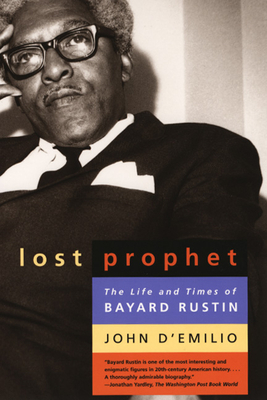 Lost Prophet: The Life and Times of Bayard Rustin - D'Emilio, John