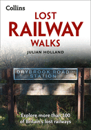 Lost Railway Walks: Explore More Than 100 of Britain's Lost Railways