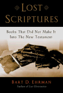 Lost Scriptures: Books That Did Not Make It Into the New Testament - Ehrman, Bart D