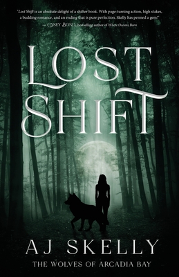 Lost Shift: The Wolves of Arcadia Bay - Skelly, Aj