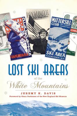 Lost Ski Areas of the White Mountains - Davis, Jeremy K