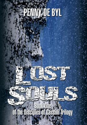 Lost Souls: Book One of the Disciples of Cassini Trilogy - de Byl, Penny