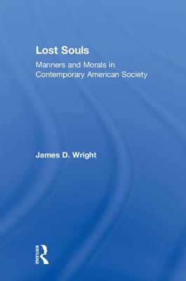 Lost Souls: Manners and Morals in Contemporary American Society - Wright, James D