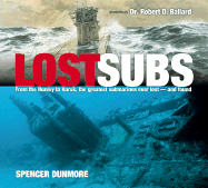 Lost Subs: From the Hunley to the Kursk, the Greatest Submarines Ever Lost-And Found - Dunmore, Spencer, and Marschall, Ken