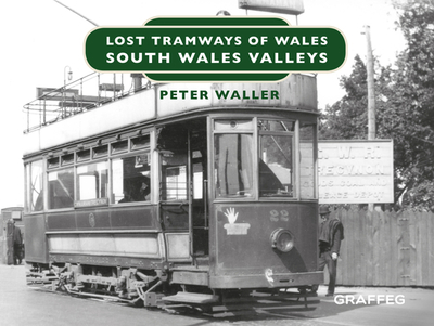 Lost Tramways of Wales: South Wales and Valleys - Waller, Peter