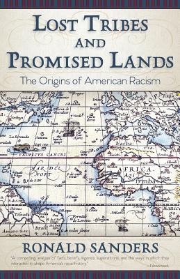 Lost Tribes and Promised Lands: The Origins of American Racism - Sanders, Ronald, Dr.