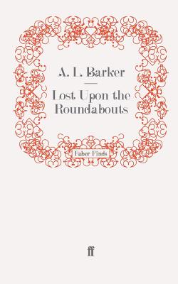 Lost Upon the Roundabouts - Barker, A. L.