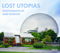 Lost Utopias: Photographs by Jade Doskow