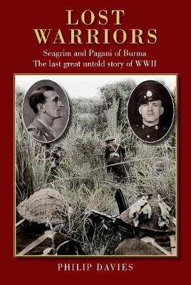 Lost Warriors: Seagrim and Pagani of Burma The last great untold story of WWII - Davies, Philip