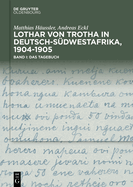 Lothar Von Trotha in Deutsch-Sdwestafrika, 1904-1905: Band I: Das Tagebuch. Band II: Das Fotoalbum