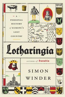 Lotharingia: A Personal History of Europe's Lost Country - Winder, Simon