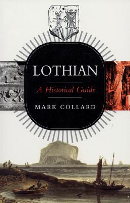 Lothian: A Historical Guide - Collard, Mark