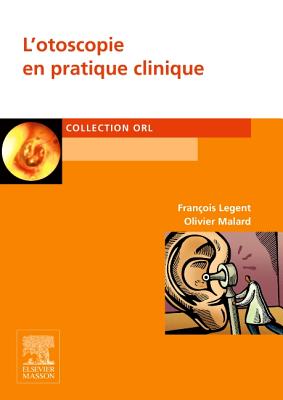 L'Otoscopie En Pratique Clinique - Legent, Francois, and Malard, Olivier
