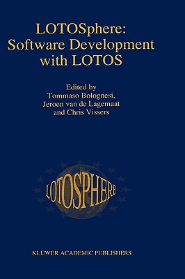 Lotosphere: Software Development with Lotos - Bolognesi, Tommaso (Editor), and Van De Lagemaat, Jeroen (Editor), and Vissers, Chris (Editor)