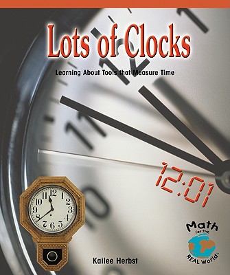 Lots of Clocks: Learning about Tools That Measure Time - Herbst, Kailee