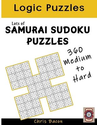 Lots of Samurai Sudoku Puzzles: 360 Puzzles, medium to hard. - Bacon, Chris