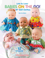 Lots to Love (R) Babies on the Go!: 10" Doll Clothes, 12 Outfits from Fat Quarters