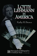 Lotte Lehmann in America: Her Legacy as Artist Teacher: With Commentaries from Her Master Classes