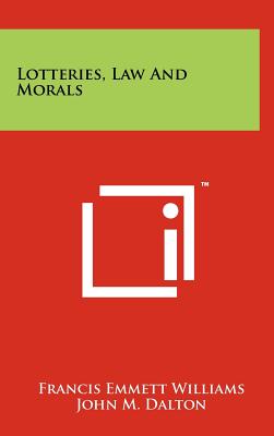 Lotteries, Law And Morals - Williams, Francis Emmett, and Dalton, John M (Foreword by)