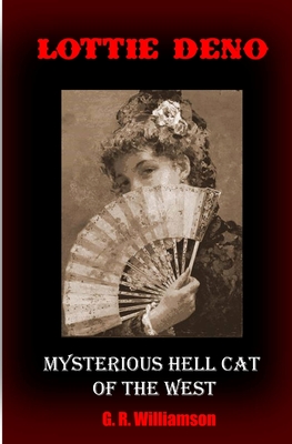Lottie Deno: Mysterious Hell Cat of the West - Williamson, G R
