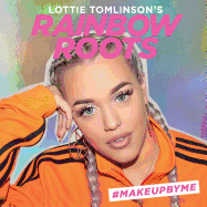 Lottie Tomlinson's Rainbow Roots: #MAKEUPBYME