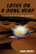 Lotus on a Dung Heap: Memoirs of a Gay Artist