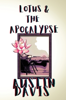 Lotus & The Apocalypse - Davis, Austin, and Sexton, Cody (Cover design by), and Johnson, Paige (Designer)