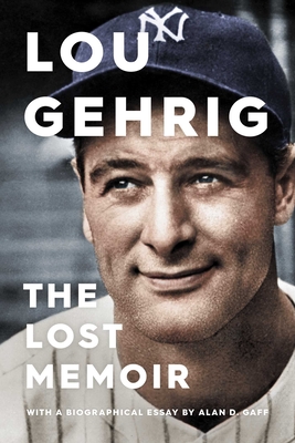 Lou Gehrig: The Lost Memoir - Gaff, Alan D