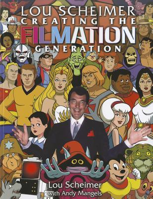 Lou Scheimer Creating the Filmation Generation - Scheimer, Lou, and Mangels, Andy, and Nolen-Weathington, Eric (Editor)