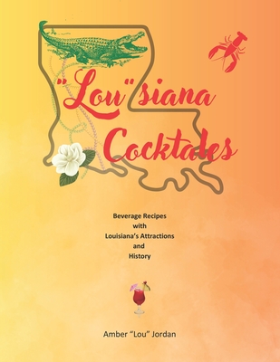 Lou Siana Cocktales: Beverage Recipes with Louisiana's Attractions and History - Jordan, Amber Lou