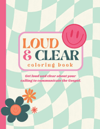 Loud and Clear Coloring Book: Get Loud and Clear About Your Calling to Preach The Gospel