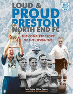 Loud and Proud Preston: The Complete Story of the Lilywhites