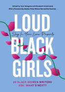 Loud Black Girls: 20 Black Women Writers Ask: What's Next?