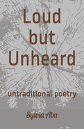Loud but Unheard: untraditional poetry