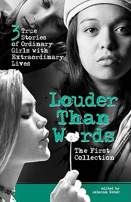 Louder Than Words: The First Collection: 3 True Stories of Ordinary Girls with Extraordinary Lives - Bates, Marni, and Shannon, Chelsey, and Smucker, Emily