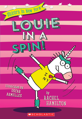 Louie in a Spin! (Unicorn in New York #3): Volume 3 - Hamilton, Rachel