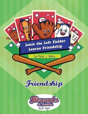 Louie the Left Fielder Learns Friendship: Friendship - Mulry, Peter J