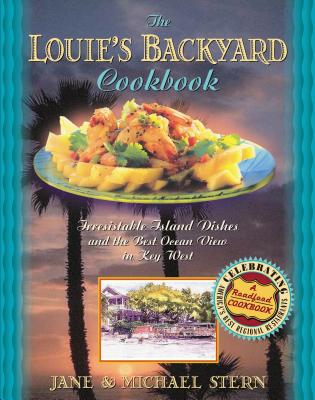 Louie's Backyard Cookbook: Irresistible Island Dishes and the Best Ocean View in Key West - Stern, Michael, Ph.D.