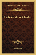 Louis Agassiz as a Teacher